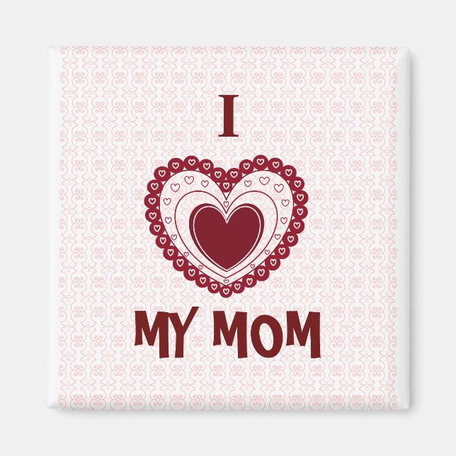 I LOVE MY MOM MAGNET (Front)