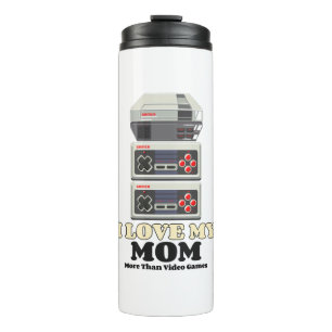 I Love My Mom More Than Video Games Thermal Tumbler