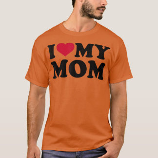 I love my mom  T-Shirt