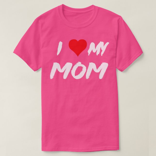 i love my mom  T-Shirt (Design Front)
