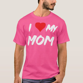 i love my mom  T-Shirt