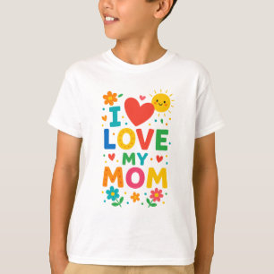 I love my Mom T-Shirt