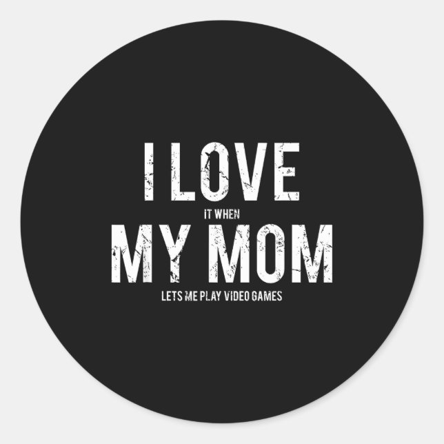 I Love My Mom T Shirt Funny Sarcastic Video Games  Classic Round Sticker (Front)