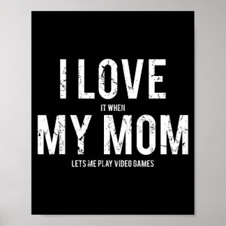 I Love My Mom T Shirt Funny Sarcastic Video Games Poster