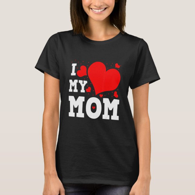 I Love My Mom Valentines Day Family Matching Group T-Shirt (Front)