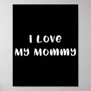 I love my mommy cute mom or mother mother's day poster
