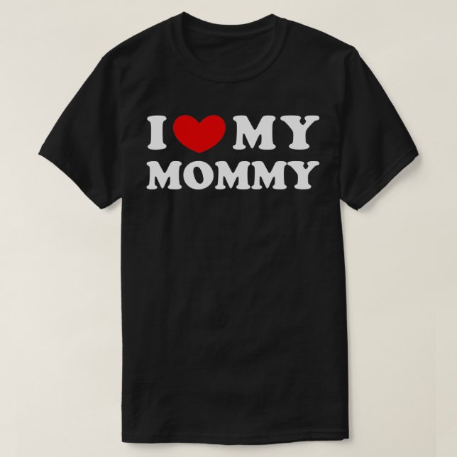 I Love My Mommy, I Heart My Mommy  T-Shirt (Design Front)