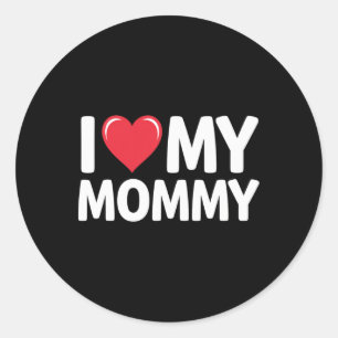 I Love My Mommy Mothers Day Gifts For Mom Mama  Classic Round Sticker