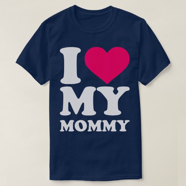 I love my mommy  T-Shirt (Design Front)