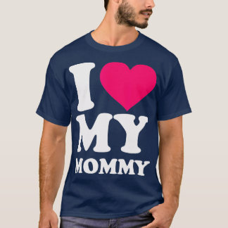 I love my mommy T-Shirt