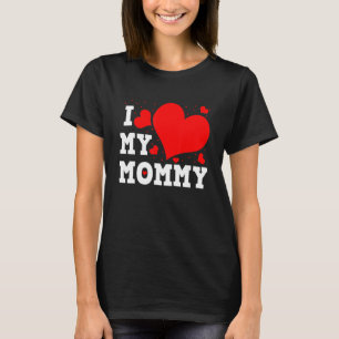 I Love My Mommy Valentines Day Family Matching Gro T-Shirt