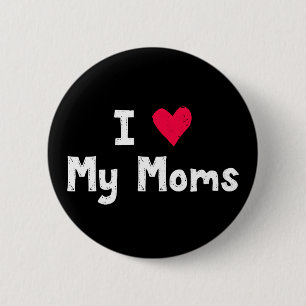 I Love My Moms. 6 Cm Round Badge