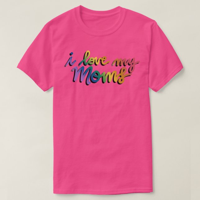 I love my moms rainbow T-Shirt (Design Front)