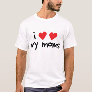 I Love My Moms T-Shirt