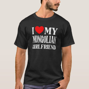 I Love My Mongolian Girlfriend From Boyfriend T-Shirt