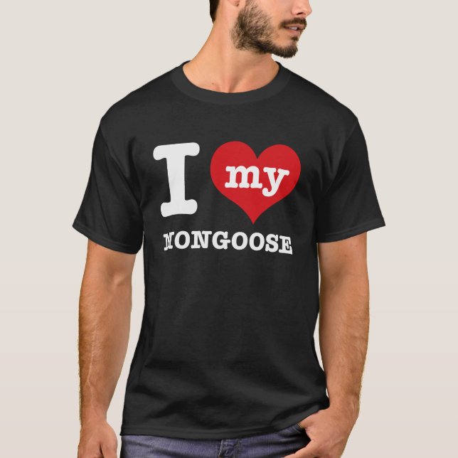 I love my mongoose T-Shirt (Front)