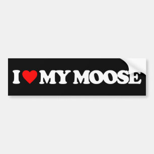 I LOVE MY MOOSE BUMPER STICKER