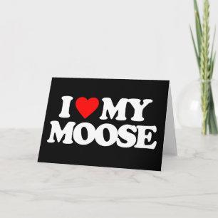 I LOVE MY MOOSE CARD