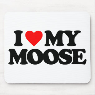 I LOVE MY MOOSE MOUSE MAT