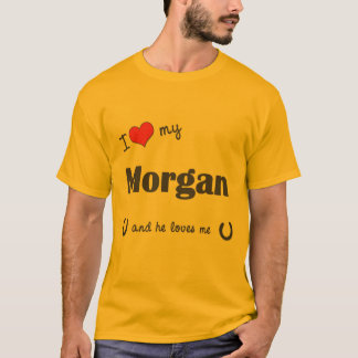 I Love My Morgan (Male Horse) T-Shirt