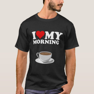 I Love My Morning Coffee T-Shirt