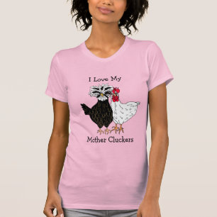 I Love my Mother Cluckers T-Shirt
