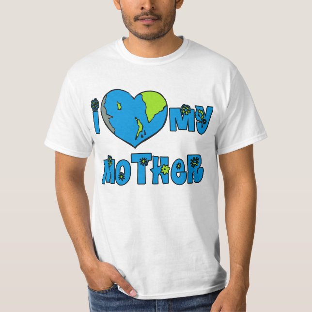 I Love My Mother Earth Tshirts, Mugs T-Shirt (Front)
