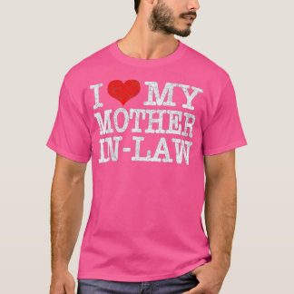 I Love My Mother In Law  Funny Parents Day Gift  T-Shirt