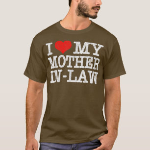 I Love My Mother In Law T  Funny Parents Day Gift  T-Shirt