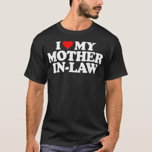 I Love My Mother in Law T   Heart Funny Fun Gift T T-Shirt