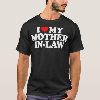 I Love My Mother in Law T   Heart Funny Fun Gift T T-Shirt