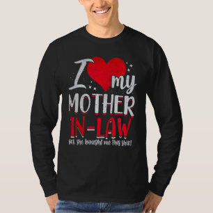 I Love My Mother In Law Yes She Bought Me This Shi T-Shirt