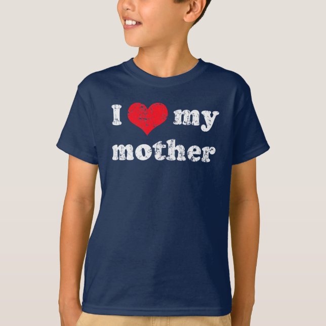 I love my mother t shirt (Front)