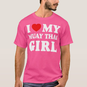 I Love My Muay Thai Girl I Heart My Muay Thai Girl T-Shirt