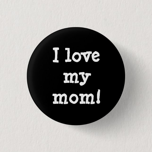 I love my mum.  3 cm round badge (Front)