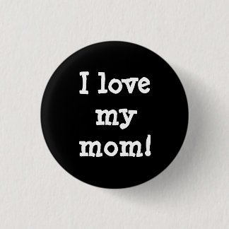 I love my mum. 3 cm round badge