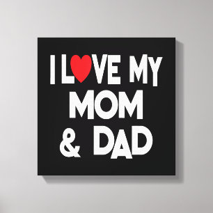 I Love My Mum & Dad - Celebrate Family Mother Fath Canvas Print