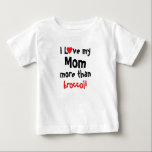 I Love My Mum Funny  Baby T-Shirt<br><div class="desc">Customise this I Love my Mum more than t-shirt with your baby's favourite or least favourite food. All text can be changed except the first line,  making it suitable for Dad,  Grandpa,  Grandma,  Sister,  Big Brother or Sister.</div>