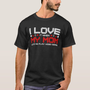 I Love My Mum Funny Sarcastic Video Games Valentin T-Shirt