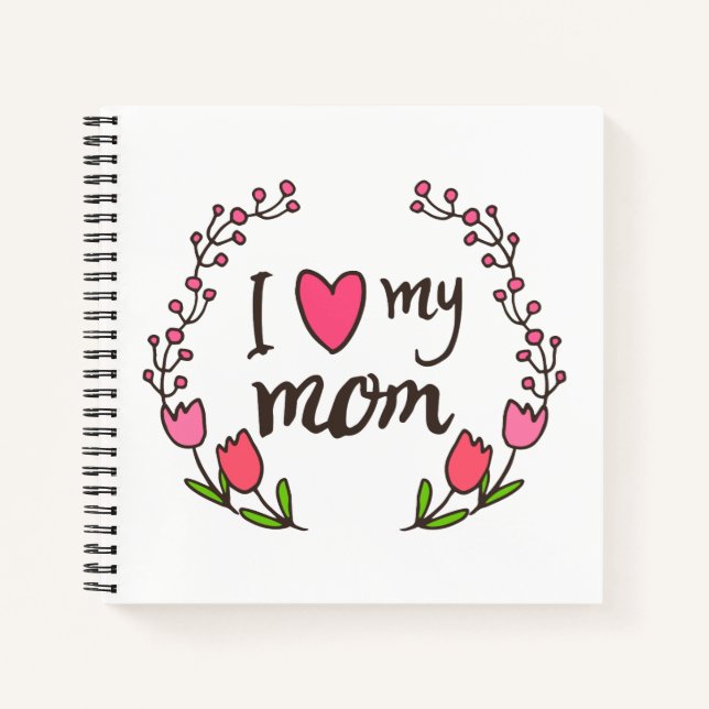 I Love My Mum Happy Mother's Day | Notebook (Front)