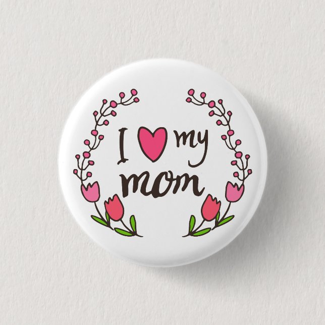 I Love My Mum Happy Mother's Day Pin Button (Front)