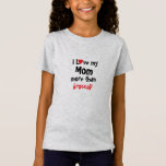 I Love My Mum More Than Broccoli  T-Shirt<br><div class="desc">Customise this I Love my Mum more than t-shirt with your favourite or least favourite food. All text can be changed except the first line,  making it suitable for Grandma,  Sister,  Little Brother or Aunt.</div>