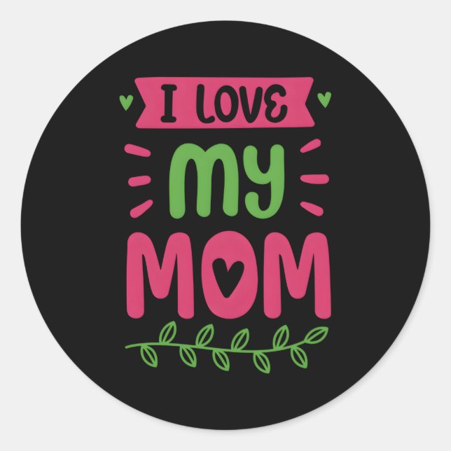 I Love My Mum Mother Mama Mummy Sayings Classic Round Sticker (Front)