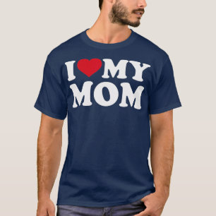 I love my mum  T-Shirt
