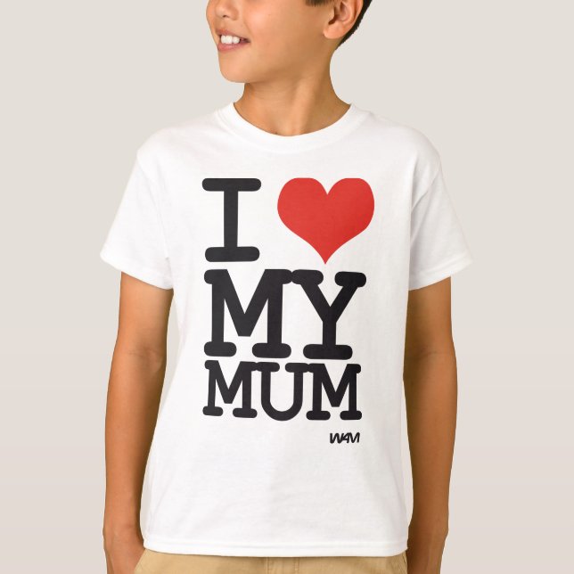 i love my mum T-Shirt (Front)