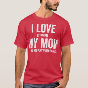 I love my mum T Shirt Funny sarcastic video games 
