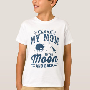 I Love My Mum To The Moon And Back T-Shirt