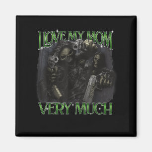 I Love My Mum Very Much Funny Hard Skeleton Meme B Magnet
