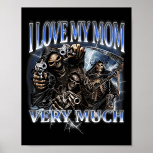 I Love My Mum Very Much Funny Hard Skeleton Meme G Poster