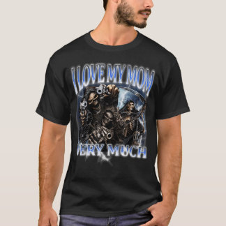 I Love My Mum Very Much Funny Hard Skeleton Meme T-Shirt